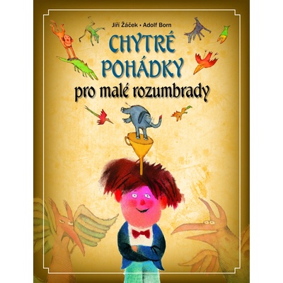 Chytré pohádky pro malé rozumbrady - Jiří Žáček – Hledejceny.cz
