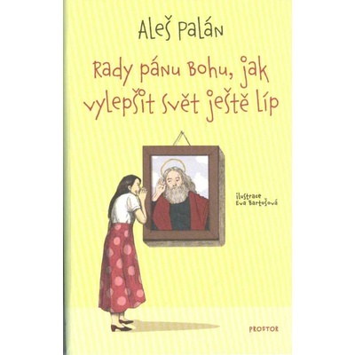 Rady pánu Bohu, jak vylepšit svět ještě líp - Aleš Palán
