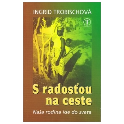 S radosťou na ceste - Trobischová Ingrid – Hledejceny.cz