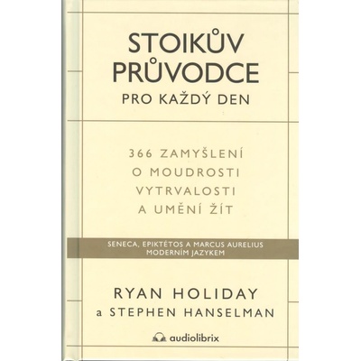 Stoikův průvodce pro každý den / 366 zamyšlení o moudrosti, vytrvalosti a umění žít - Ryan Holiday – Hledejceny.cz