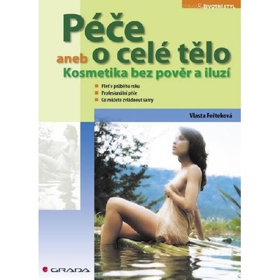 Feřteková Vlasta - Péče o celé tělo -- aneb Kosmetika bez pověr a iluzí – Hledejceny.cz