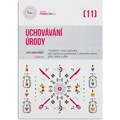 Uchovávání úrody - Tradiční i nové způsoby, jak zachovat potraviny v chutném stavu přes zimu i déle - Eva Hauserová