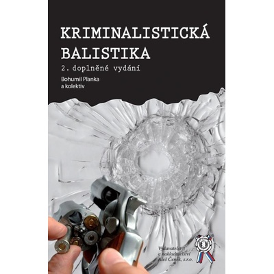 Kriminalistická balistika - Bohumil Planka