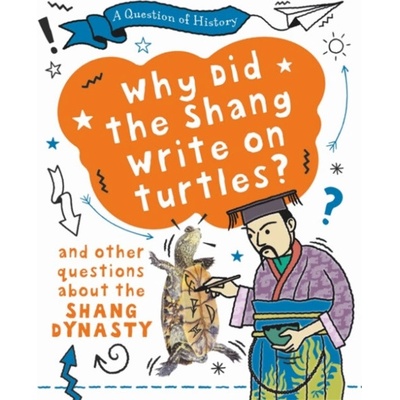 Question of History: Why did the Shang write on turtles? And other questions about the Shang Dynasty - Cooke Tim