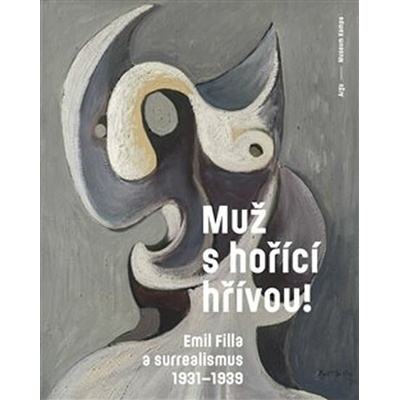 Muž s hořící hřívou! Emil Filla a surrealismus 1931-1939 - Srp Karel