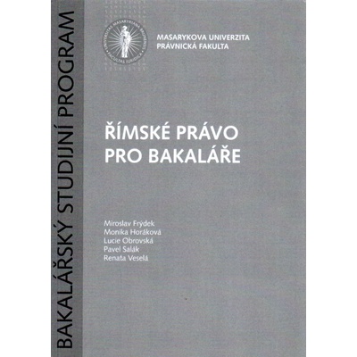 Římské právo pro bakaláře - Frýdek Miroslav, Horáková Moniaka a kol.