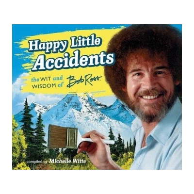 Happy Little Accidents: The Wit & Wisdom of Bob Ross - Ross Bob – Hledejceny.cz
