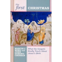 The First Christmas: What the Gospels Really Teach Us about Jesuss Birth - (Borg Marcus J.)