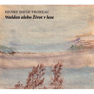 Walden alebo Život v lese - Henry David Thoreau – Hledejceny.cz