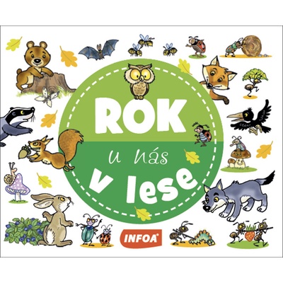 Ing. Stanislav Soják - INFOA Rok u nás V lese – Hledejceny.cz