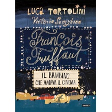 François Truffaut. Il bambino che amava il cinema Luca Tortolini
