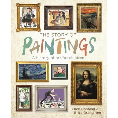 The Story of Paintings - A history of art for children (Manning Mick) – Hledejceny.cz