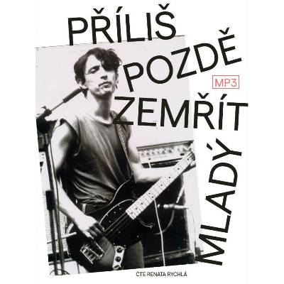Příliš pozdě zemřít mladý - Pospíšil Ivo - Číta Renata Rychlá