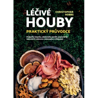 Léčivé houby – Praktický průvodce - HOBBS Christopher