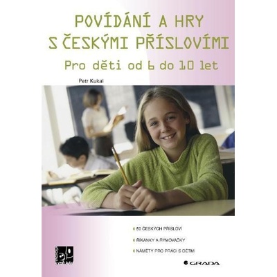Kukal Petr - Povídání a hry s českými příslovími -- Pro děti od 6 do 10 let – Hledejceny.cz