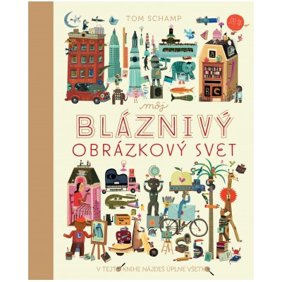 Tom Schamp Môj bláznivý obrázkový svet – Hledejceny.cz