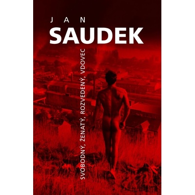 Svobodný, ženatý, rozvedený, vdovec - Jan Saudek – Hledejceny.cz