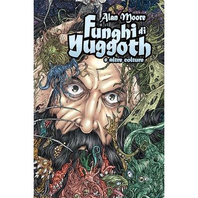 Funghi di Yuggoth e Altre Colture - Alan Moore