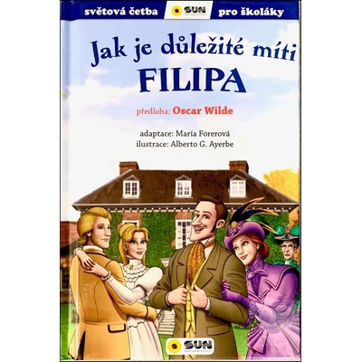 Jak je důležité míti Filipa - Světová četba pro školáky - María Forero; Alberto G. Ayerbe; Oscar Wilde