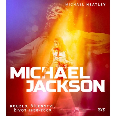 Michael Jackson: Kouzlo, šílenství, život 1958-2009 - Michael Heatley