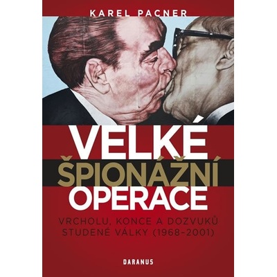 Velké špionážní operace. vrcholu, konce a dozvuků studené války - 1968-2001 - Karel Pacner - Daranus – Hledejceny.cz