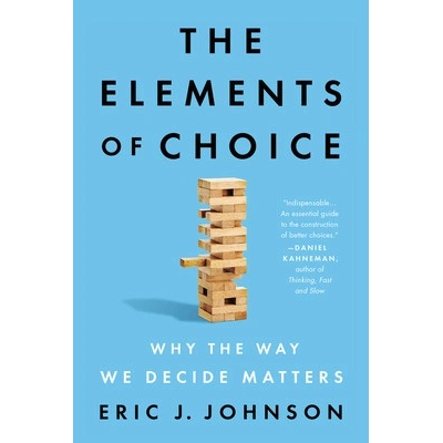 The Elements of Choice: Why the Way We Decide Matters Johnson Eric J.Paperback – Hledejceny.cz