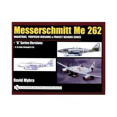 Messerschmitt Me 262: Variations, Pred Versions and Project Designs Series: Me 262 "A" Series Versions - A-1a Jabo through A-5a – Hledejceny.cz