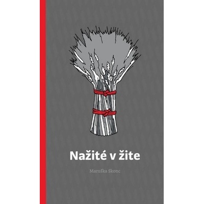 Nažité v žite - Maruška Skonc – Hledejceny.cz
