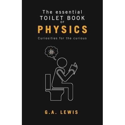 The essential Toilet Book of Physics - (Lewis Gary Andrew)