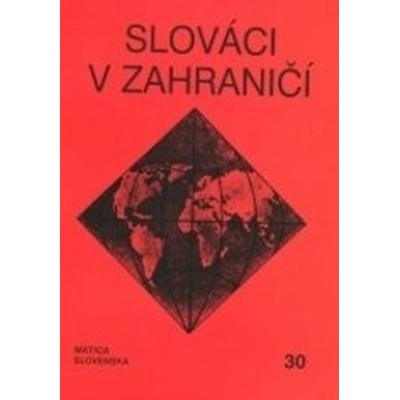 Slováci v zahraničí 30 - Matica slovenská – Hledejceny.cz