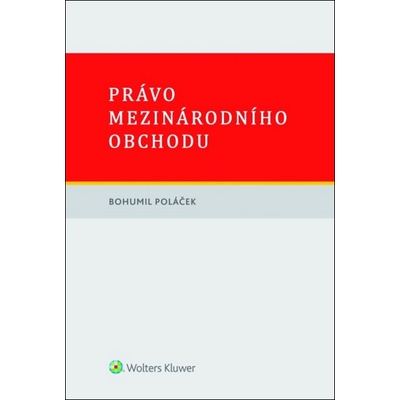 Právo mezinárodního obchodu - JUDr. Ing. Bohumil Poláček Ph.D., MBA, LLM