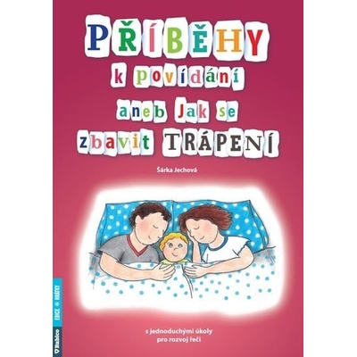 Příběhy k povídání aneb Jak se zbavit trápení - Šárka Jechová
