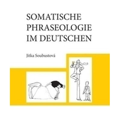 Somatische Phraseologie im Deutschen – Soubustobá Jitka
