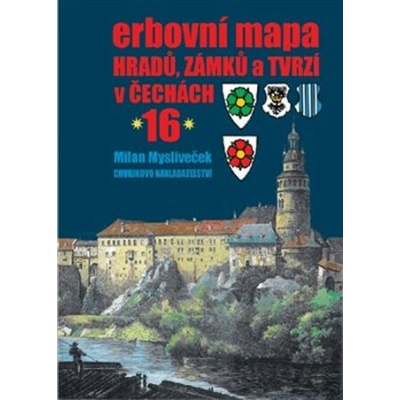 Erbovní mapa hradů, zámků a tvrzí v Čechách 16 - Milan Mysliveček – Hledejceny.cz