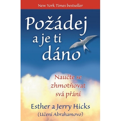 Požádej a je ti dáno. Naučte se zhmotňovat svá přání - Jerry Hicks, Esther Hicksová – Hledejceny.cz