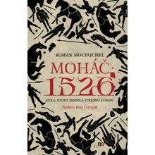 Moháč 1526 (Bitka, ktorá zmenila strednú Európu) - Roman Mocpajchel