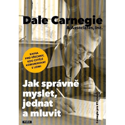 Jak správně myslet, jednat a mluvit - Dale Carnegie – Hledejceny.cz