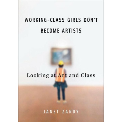 Working–Class Girls Don`t Become Artists – Looking at Art and Class