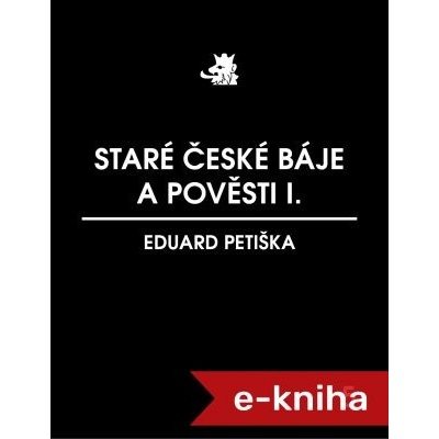 Staré české báje a pověsti I. - Eduard Petiška – Hledejceny.cz